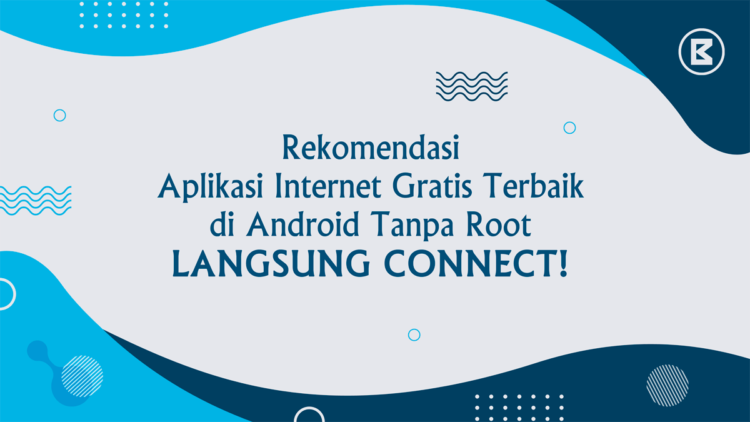 13+ Aplikasi Internet Gratis di Android Terbaik Tanpa Root, Langsung Connect!